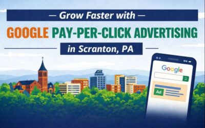 Grow Faster with Google Pay-Per-Click Advertising in Scranton, PA
